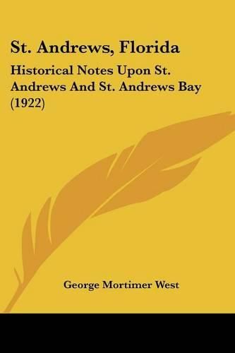 St. Andrews, Florida: Historical Notes Upon St. Andrews and St. Andrews Bay (1922)