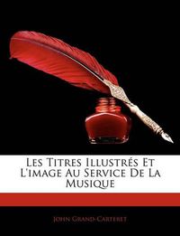 Cover image for Les Titres Illustrs Et L'Image Au Service de La Musique