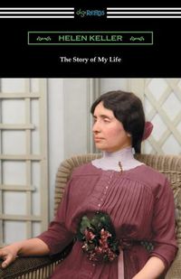 Cover image for The Story of My Life: with Her Letters (1887-1901) and a Supplementary Account