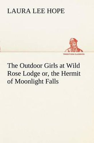 Cover image for The Outdoor Girls at Wild Rose Lodge or, the Hermit of Moonlight Falls