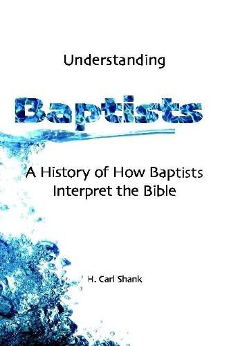 Understanding Baptists: A History of How Baptists Interpret the Bible
