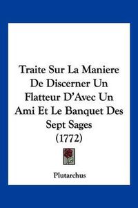 Cover image for Traite Sur La Maniere de Discerner Un Flatteur D'Avec Un Ami Et Le Banquet Des Sept Sages (1772)