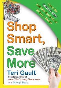 Cover image for Shop Smart, Save More: Learn the Grocery Game and Save Hundreds of Dolla