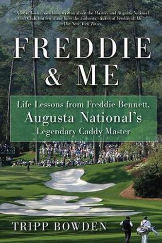 Cover image for Freddie & Me: Life Lessons from Freddie Bennett, Augusta National's Legendary Caddy Master