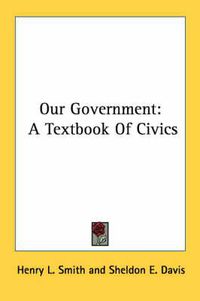 Cover image for Our Government: A Textbook of Civics