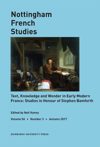 Cover image for Text, Knowledge, and Wonder in Early Modern France: Essays in Honour of Stephen Bamforth: Nottingham French Studies Volume 56, Issue 3