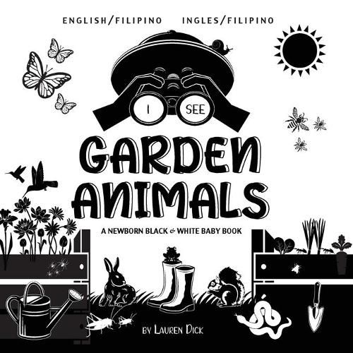 I See Garden Animals: Bilingual (English / Filipino) (Ingles / Filipino) A Newborn Black & White Baby Book (High-Contrast Design & Patterns) (Hummingbird, Butterfly, Dragonfly, Snail, Bee, Spider, Snake, Frog, Mouse, Rabbit, Mole, and More!) (Enga