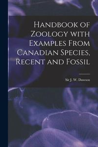 Cover image for Handbook of Zoology With Examples From Canadian Species, Recent and Fossil [microform]