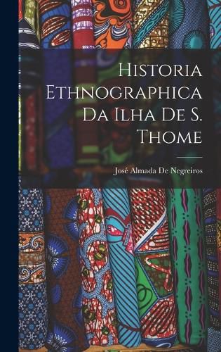 Cover image for Historia Ethnographica Da Ilha De S. Thome
