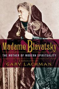 Cover image for Madame Blavatsky: The Mother of Modern Spirituality