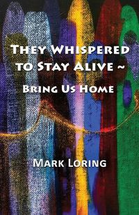 Cover image for They Whispered to Stay Alive Bring Us Home