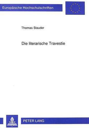 Cover image for Die Literarische Travestie: Terminologische Systematik Und Paradigmatische Analyse. (Deutschland, England, Frankreich, Italien)