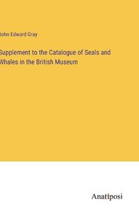 Cover image for Supplement to the Catalogue of Seals and Whales in the British Museum