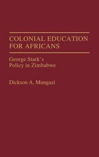 Cover image for Colonial Education for Africans: George Stark's Policy in Zimbabwe