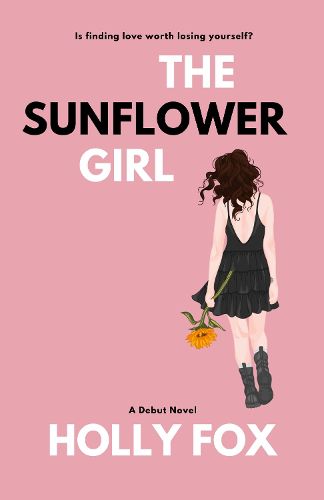 Cover image for The Sunflower Girl: Is finding love worth losing yourself?