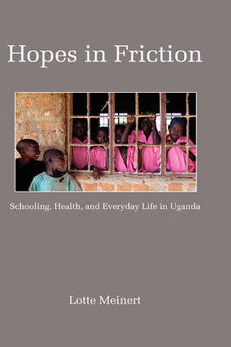 Cover image for Hopes in Friction: Schooling, Health and Everyday Life in Uganda