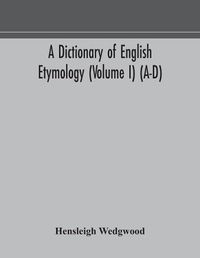 Cover image for A dictionary of English etymology (Volume I) (A-D)