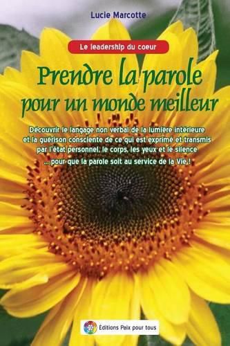 Cover image for Prendre La Parole Pour Un Monde Meilleur - Langage Non Verbal: Decouvrir Le Langage Non Verbal de La Lumiere Interieure Et La Guerison Consciente de C