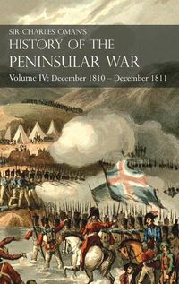 Cover image for Sir Charles Oman's History of the Peninsular War Volume IV: Volume IV: December 1810 - December 1811 Massena's Retreat, Fuentes de Onoro, Albuera, Tarragona