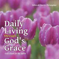 Cover image for Daily Living through God's Grace: God's Food for the Spirit