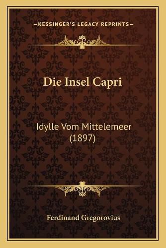 Cover image for Die Insel Capri: Idylle Vom Mittelemeer (1897)