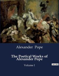 Cover image for The Poetical Works of Alexander Pope