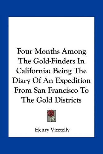 Four Months Among the Gold-Finders in California: Being the Diary of an Expedition from San Francisco to the Gold Districts