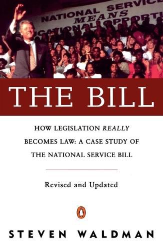 Cover image for The Bill: How Legislation Really Becomes Law Case stdy natl Service Bill (rev & Updated)