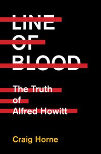 Cover image for Line of Blood: The Truth of Alfred Howitt 