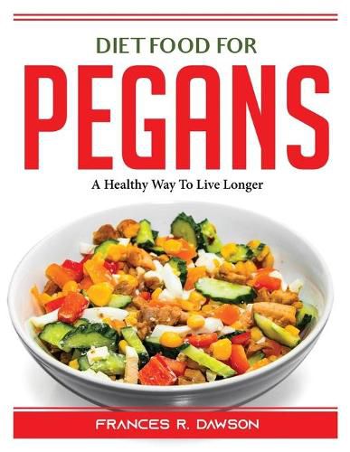 Cover image for Diet Food for Pegans: A Healthy Way To Live Longer