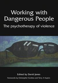 Cover image for Working with Dangerous People: The psychotherapy of violence