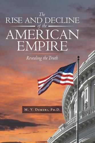 Cover image for The Rise and Decline of the American Empire: Revealing the Truth