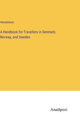 Cover image for A Handbook for Travellers in Denmark, Norway, and Sweden