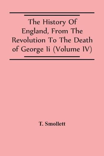 Cover image for The History Of England, From The Revolution To The Death Of George Ii (Volume Iv)