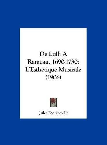 de Lulli a Rameau, 1690-1730: L'Esthetique Musicale (1906)