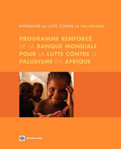 Intensifier la Lutte Contre le Paludisme: Programme Renforce de la Banque Mondiale pour la Lutte Contre le Paludisme en Afrique