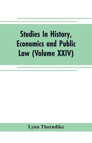 Cover image for Studies In History, Economics and Public Law - Edited By the Faculty of Political Science of Columbia University (Volume XXIV) The Place of Magic in the Intellectual History of Europe