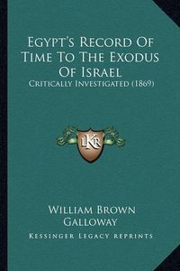 Cover image for Egypt's Record of Time to the Exodus of Israel: Critically Investigated (1869)