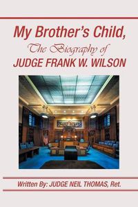 Cover image for My Brother's Child, the Biography of Judge Frank Wilson