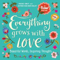 Cover image for Everything Grows with Love: Beautiful Words, Inspiring Thoughts