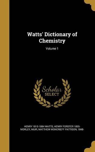 Cover image for Watts' Dictionary of Chemistry; Volume 1