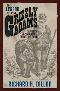 Cover image for The Legend of Grizzly Adams: California's Greatest Mountain Man