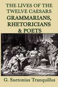 Cover image for The Lives of the Twelve Caesars -Grammarians, Rhetoricians and Poets-