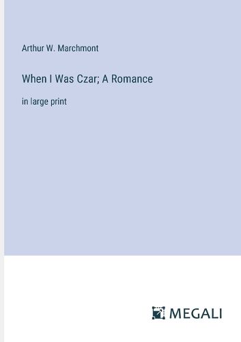 Cover image for When I Was Czar; A Romance