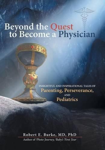 Cover image for Beyond the Quest to Become a Physician: Insightful and Inspirational Tales of Parenting, Perseverance, and Pediatrics