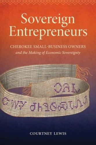 Cover image for Sovereign Entrepreneurs: Cherokee Small-Business Owners and the Making of Economic Sovereignty