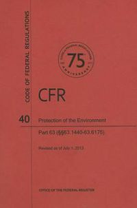 Cover image for Code of Federal Regulations Title 40, Protection of Environment, Parts63 (63. 144063. 6175), 2013