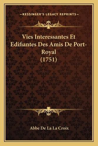 Cover image for Vies Interessantes Et Edifiantes Des Amis de Port-Royal (1751)