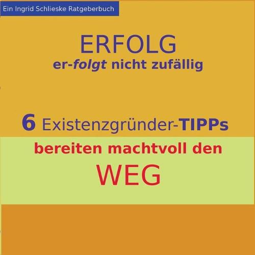 Erfolg erfolgt nicht zufallig: 6 Existenzgrunder-Tipps bereiten machtvoll den Weg
