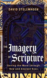 Cover image for The Imagery of Scripture: Seeing the Word Through New and Ancient Eyes